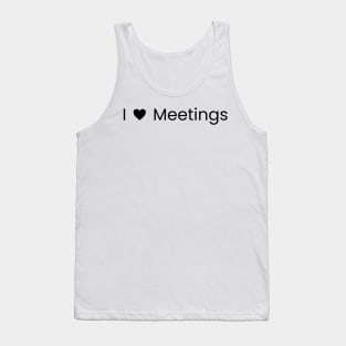 I 🖤meetings Tank Top